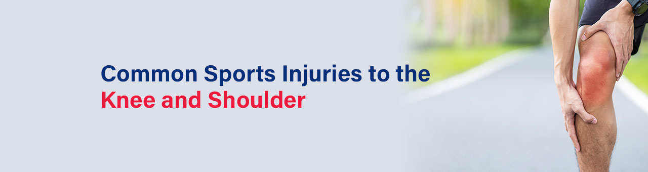 Common Sports Injuries to the Knee and Shoulder