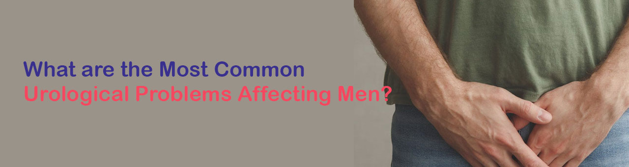 What are the Most Common Urological Problems Affecting Men?