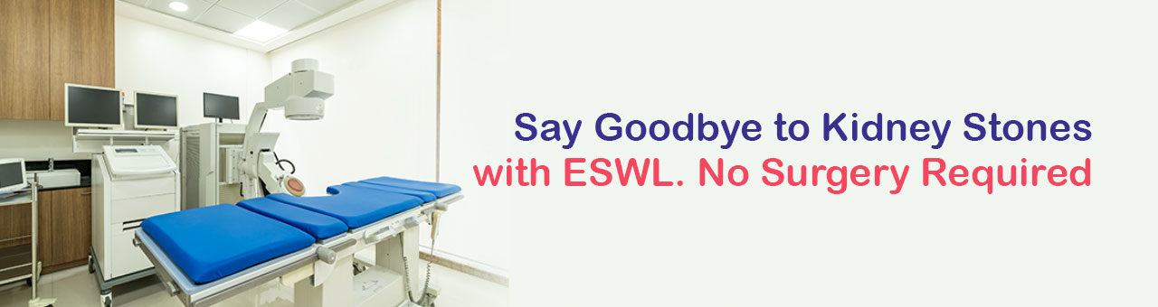 Say Goodbye to Kidney Stones with ESWL. No Surgery Required