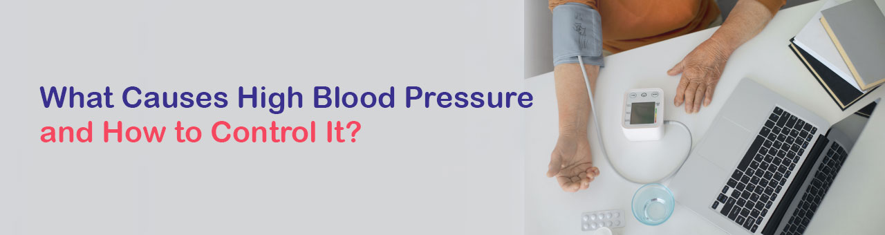 What Causes High Blood Pressure and How to Control It?