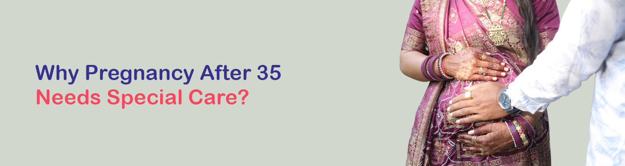 Why Pregnancy After 35 Needs Special Care?