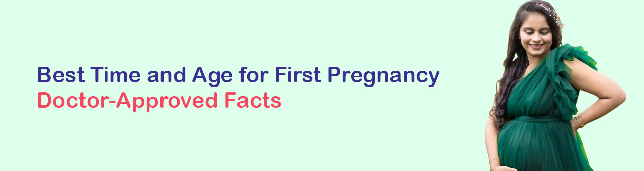Best Time and Age for First Pregnancy: Doctor-Approved Facts