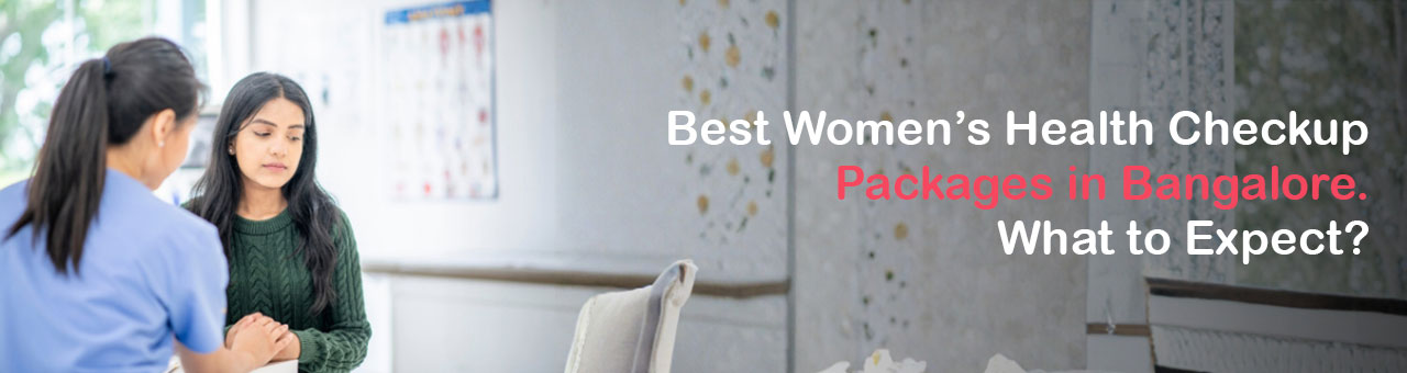 Best Women’s Health Checkup Packages in Bangalore. What to Expect?