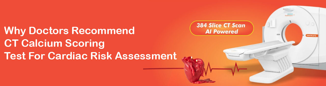 Why Doctors Recommend CT Calcium Scoring Test For Cardiac Risk Assessment