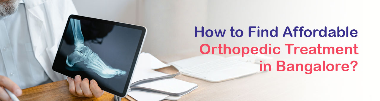 How to Find Affordable Orthopedic Treatment in Bangalore?