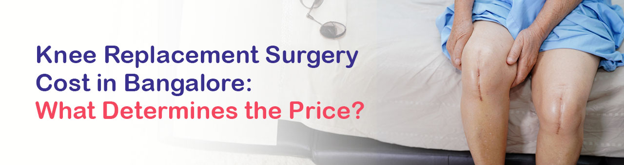 Knee Replacement Surgery Cost in Bangalore: What Determines the Price?